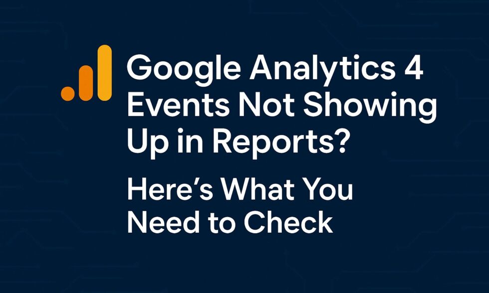 Google Analytics 4 Events Not Showing Up in Reports
